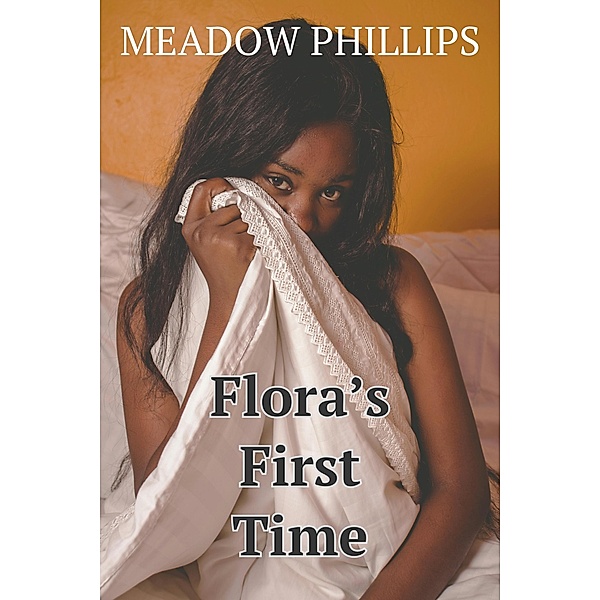 Flora's First Time, Meadow Phillips