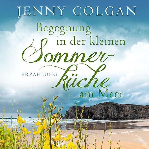 Floras Küche - Begegnung in der kleinen Sommerküche am Meer (Floras Küche), Jenny Colgan