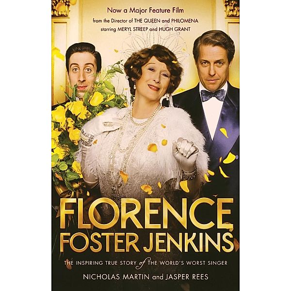 Florence Foster Jenkins: The Biography That Inspired the Critically-Acclaimed Film, Nicholas Martin, Jasper Rees