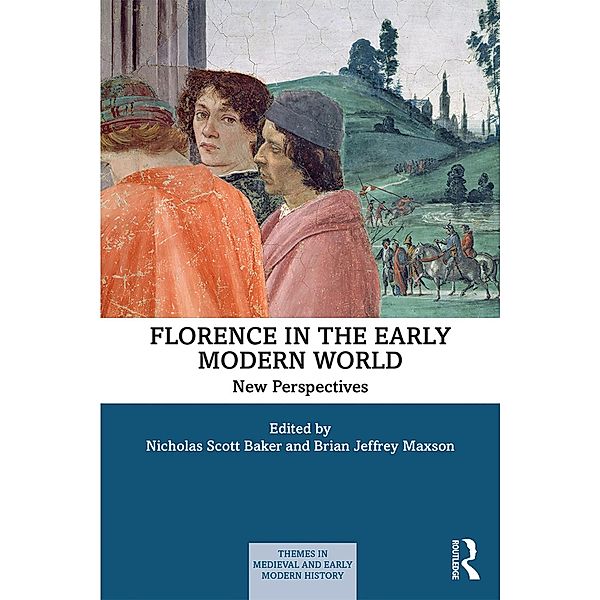 Florence in the Early Modern World, Nicholas Scott Baker, Brian J. Maxson