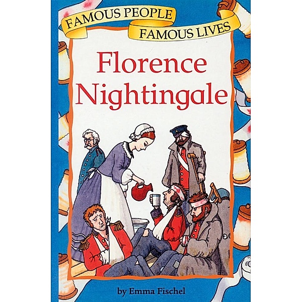 Florence Nightingale / Famous People, Famous Lives, Emma Fischel