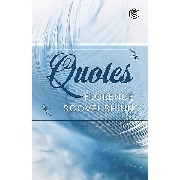Florence Scovel Shinn: Quotes, Florence Scovel Shinn
