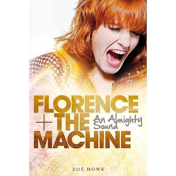 Florence + The Machine: An Almighty Sound, Zoe Howe