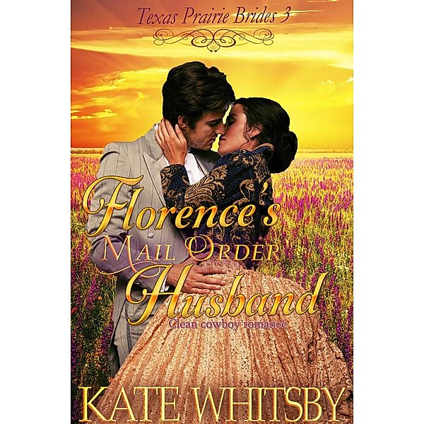 Florence's Mail Order Husband (Texas Prairie Brides), Kate Whitsby