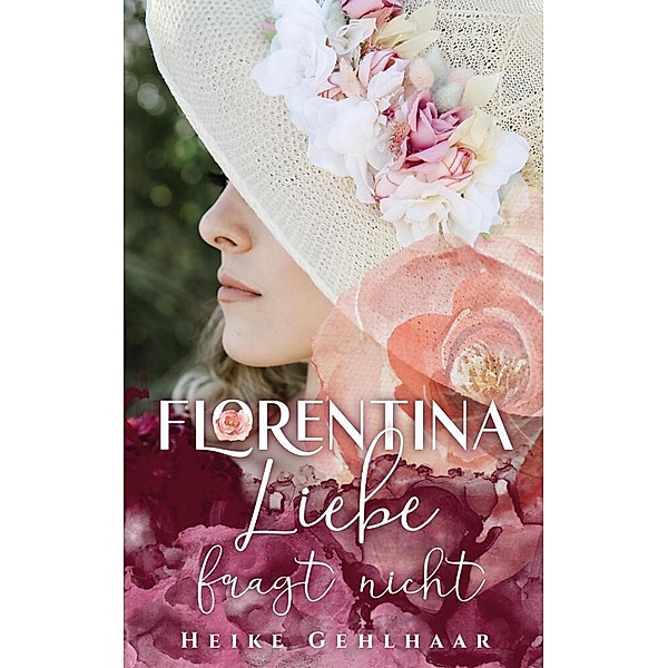 Florentina - Der bezaubernste Liebesroman, seit es Romanzen gibt., Heike Gehlhaar