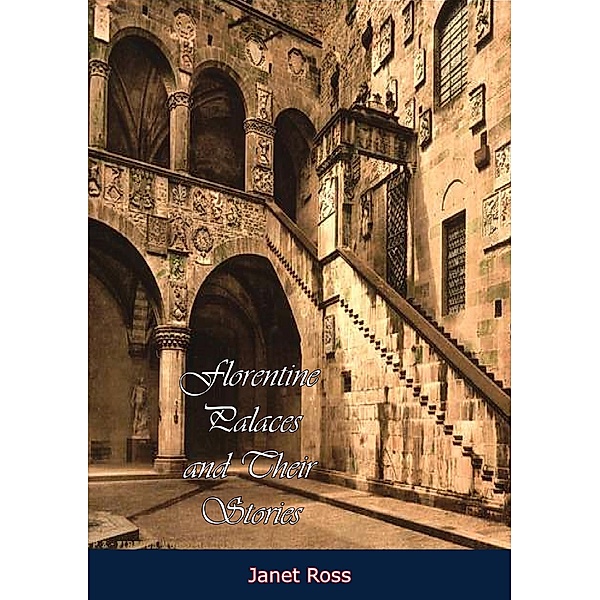 Florentine Palaces and Their Stories [Illustrated Edition], Janet Ross