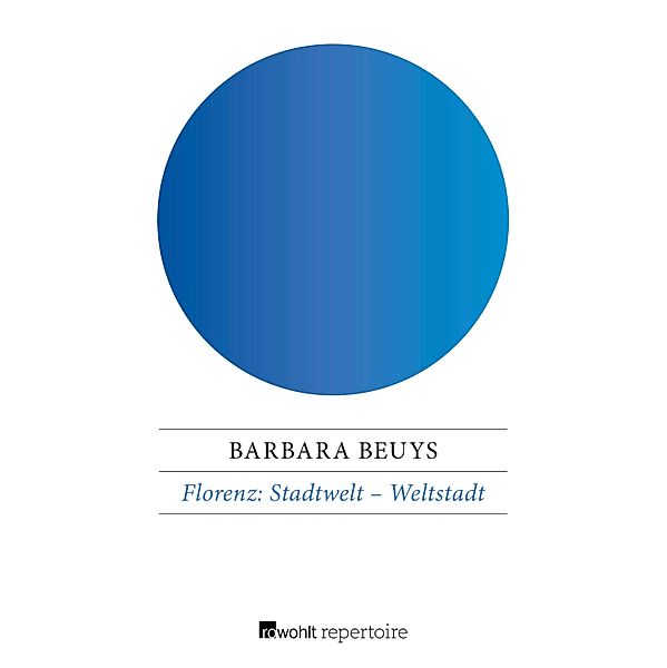 Florenz: Stadtwelt - Weltstadt, Barbara Beuys