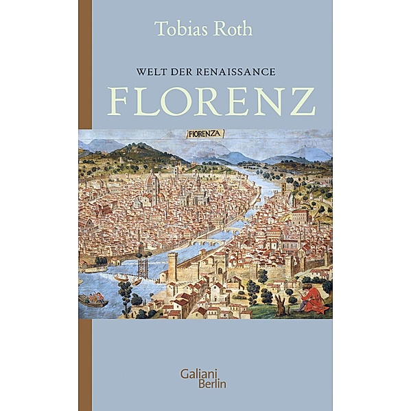 Florenz / Welt der Renaissance Bd.2, Tobias Roth