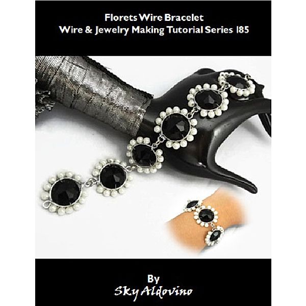 Florets Wire Bracelet Wire & Jewelry Making Tutorial Series  I85, Sky Aldovino