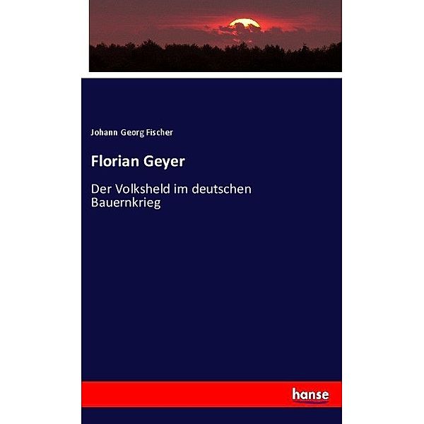 Florian Geyer, Johann Georg Fischer