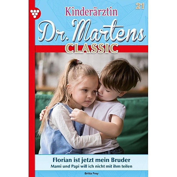 Florian ist jetzt mein Bruder / Kinderärztin Dr. Martens Classic Bd.21, Britta Frey