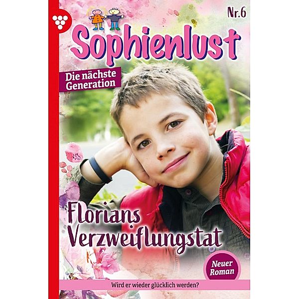 Florians Verzweiflungstat / Sophienlust - Die nächste Generation Bd.6, Ursula Hellwig