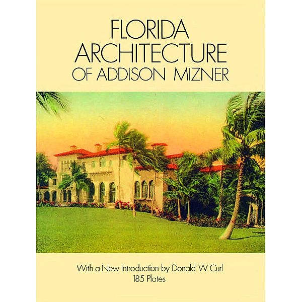 Florida Architecture of Addison Mizner / Dover Architecture, Addison Mizner