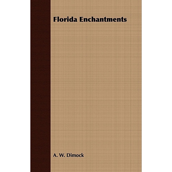 Florida Enchantments, A. W. Dimock
