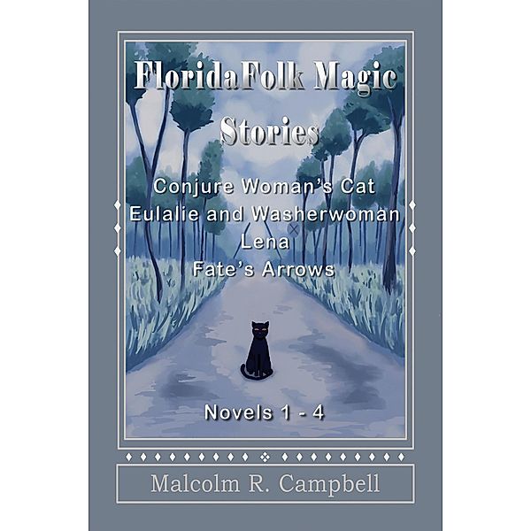 Florida Folk Magic Stories:  Novels 1-4, Malcolm R. Campbell