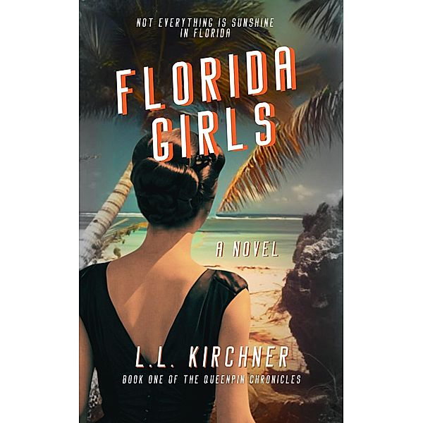 Florida Girls, A Novel, L. L. Kirchner