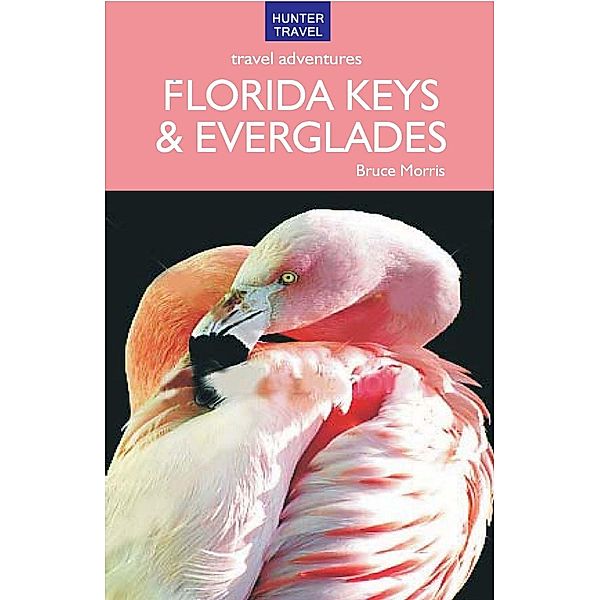 Florida Keys & Everglades Travel Adventures 6th ed. / Hunter Publishing, Bruce Morris