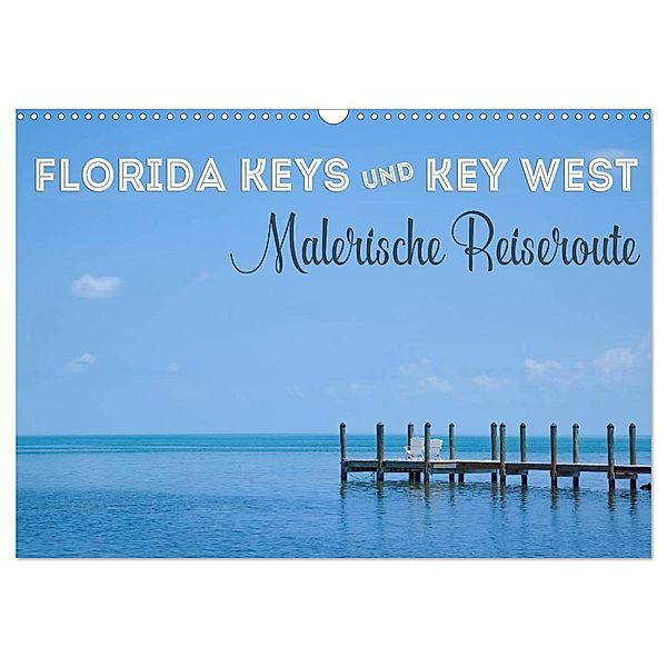 FLORIDA KEYS UND KEY WEST Malerische Reiseroute (Wandkalender 2024 DIN A3 quer), CALVENDO Monatskalender, Melanie Viola