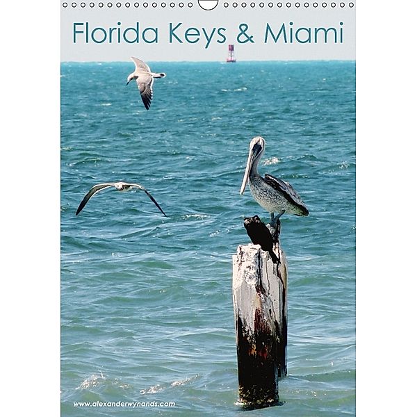 Florida Keys und Miami (Wandkalender 2018 DIN A3 hoch), Alexander Wynands