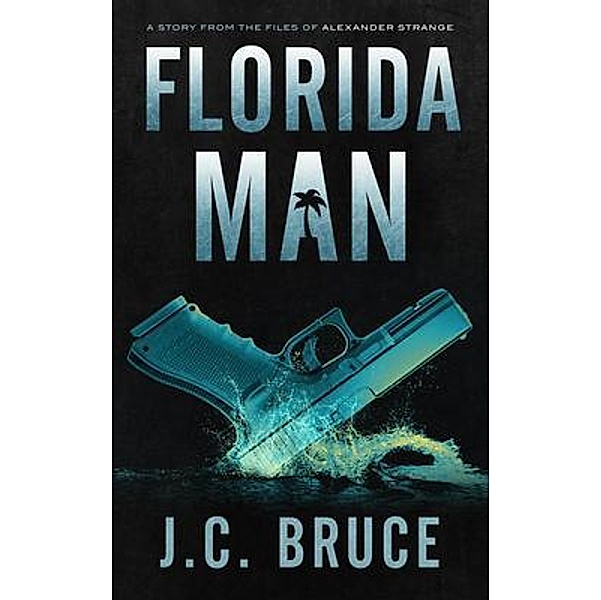 Florida Man / The Strange Files Bd.2, J. C. Bruce