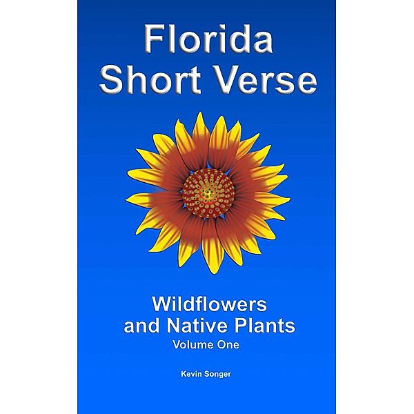 Florida Short Verse (Wildflowers and Native Plants, #1) / Wildflowers and Native Plants, Kevin Songer