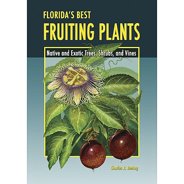 Florida's Best Fruiting Plants, Charles R Boning