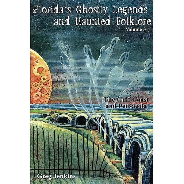Florida's Ghostly Legends and Haunted Folklore / Florida's Ghostly Legends Bd.Volume 3, Greg Jenkins