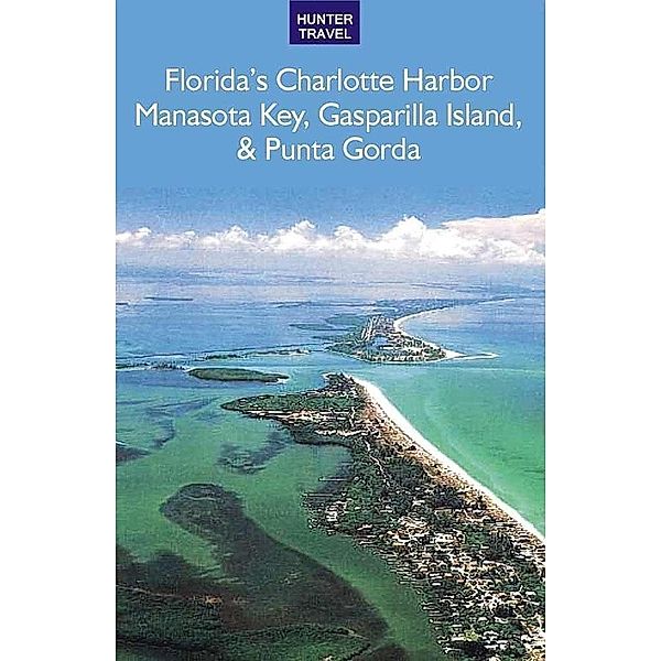 Florida's Port Charlotte, Manasota Key, Gasparilla Island & Punta Gorda / Hunter Publishing, Chelle Koster Walton