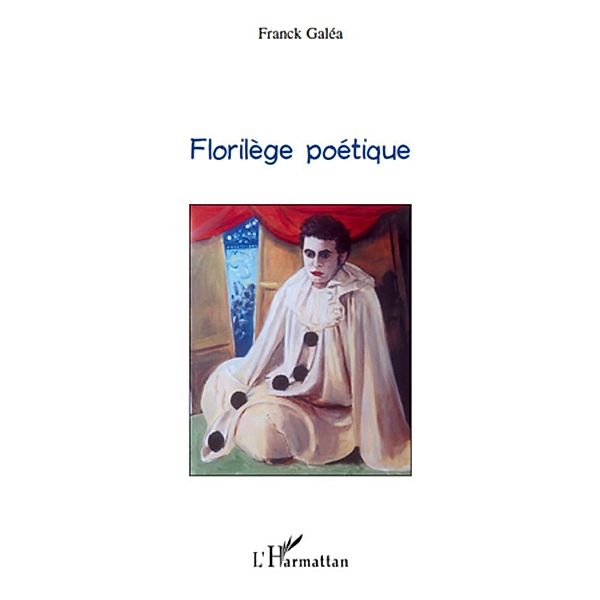 Florilege poetique / Harmattan, Franck Galea Franck Galea