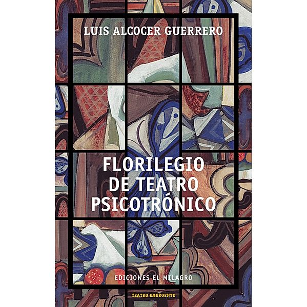 Florilegio de teatro psicotrónico / Colección Teatro Emergente, Luis Alcocer Guerrero