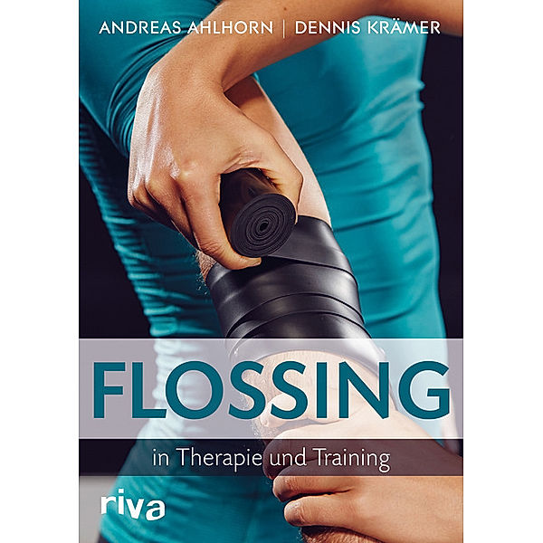 Flossing in Therapie und Training, Andreas Ahlhorn, Dennis Krämer