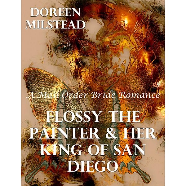 Flossy the Painter & Her King of San Diego: A Mail Order Bride Romance, Doreen Milstead