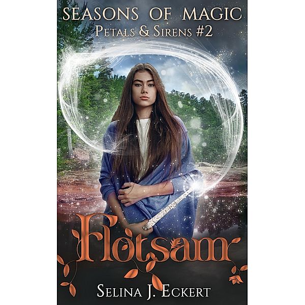 Flotsam (Seasons of Magic: Petals & Sirens, #2) / Seasons of Magic: Petals & Sirens, Selina J. Eckert