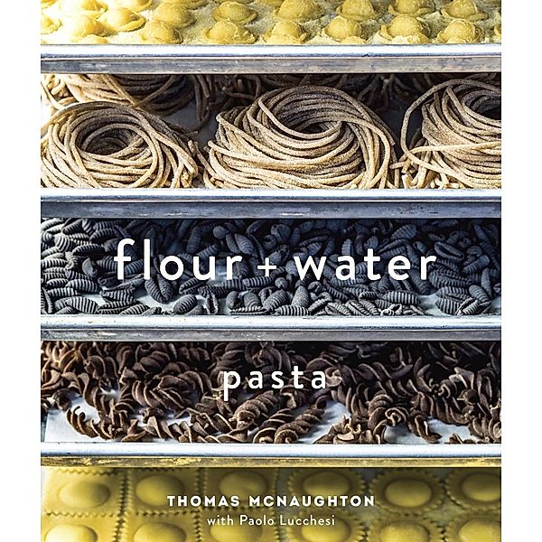 Flour + Water, Thomas Mcnaughton, Paolo Lucchesi