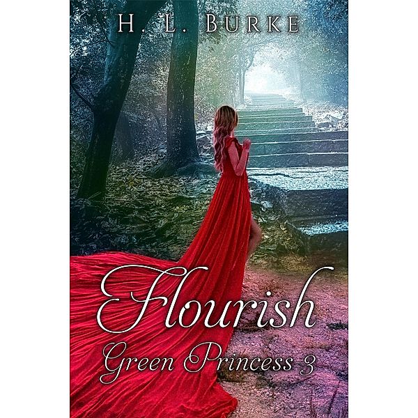Flourish (The Green Princess, #3) / The Green Princess, H. L. Burke