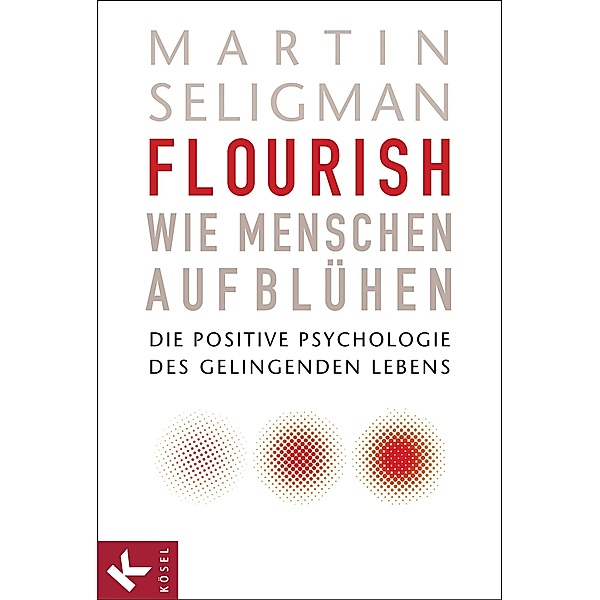 Flourish - Wie Menschen aufblühen, Martin Seligman