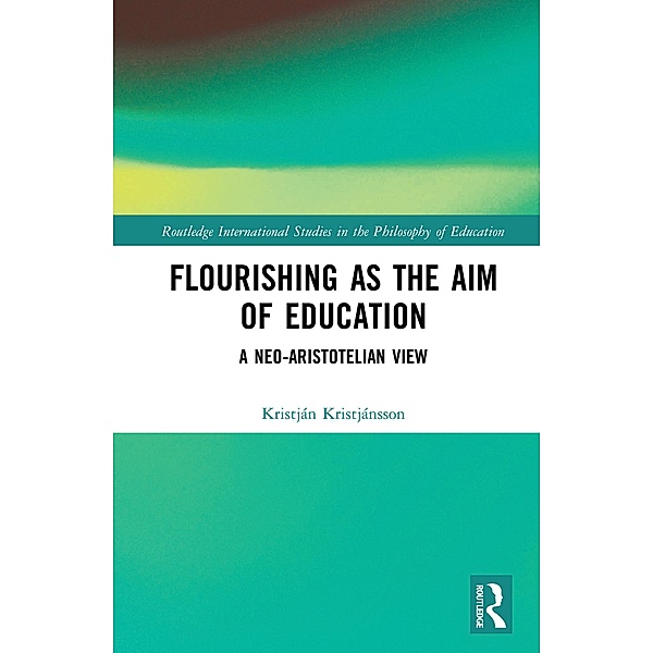 Flourishing as the Aim of Education, Kristján Kristjánsson
