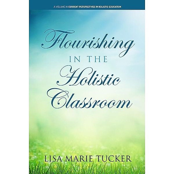 Flourishing in the Holistic Classroom, Lisa Marie Tucker