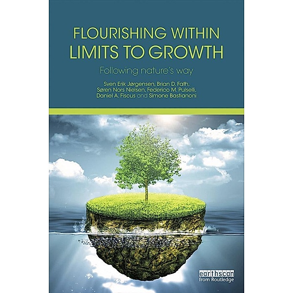 Flourishing Within Limits to Growth, Sven Erik Jørgensen, Brian D. Fath, Søren Nors Nielsen, Federico M. Pulselli, Daniel A. Fiscus, Simone Bastianoni