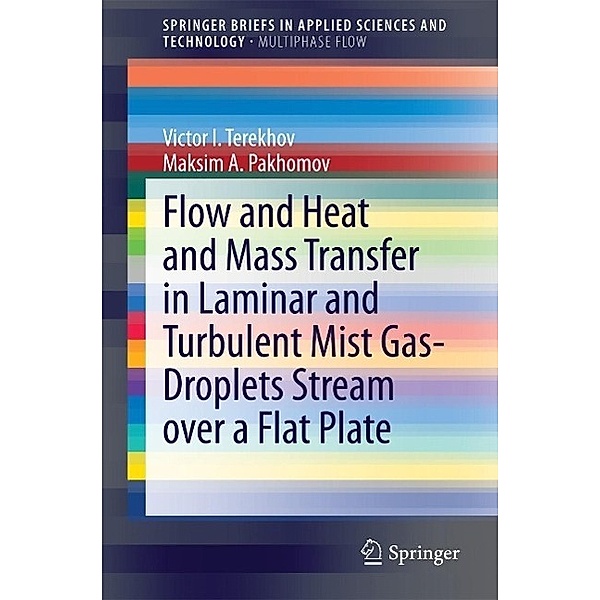 Flow and Heat and Mass Transfer in Laminar and Turbulent Mist Gas-Droplets Stream over a Flat Plate / SpringerBriefs in Applied Sciences and Technology, Victor I. Terekhov, Maksim A. Pakhomov