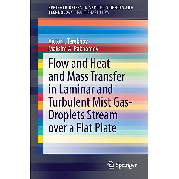 Flow and Heat and Mass Transfer in Laminar and Turbulent Mist Gas-Droplets Stream over a Flat Plate, Victor I. Terekhov, Maksim A. Pakhomov