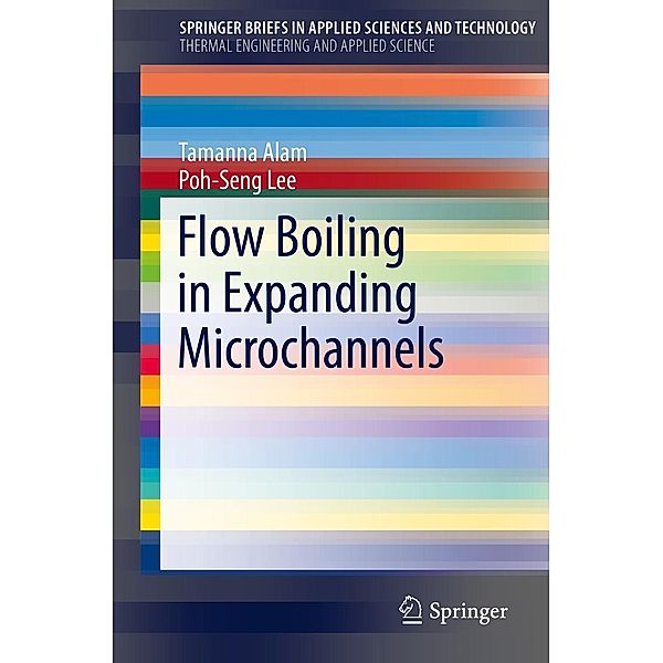 Flow Boiling in Expanding Microchannels / SpringerBriefs in Applied Sciences and Technology, Tamanna Alam, Poh-Seng Lee