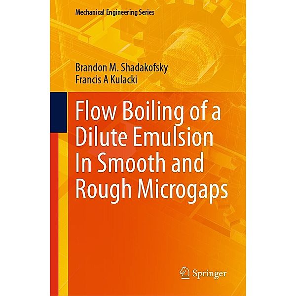 Flow Boiling of a Dilute Emulsion In Smooth and Rough Microgaps / Mechanical Engineering Series, Brandon M. Shadakofsky, Francis A Kulacki