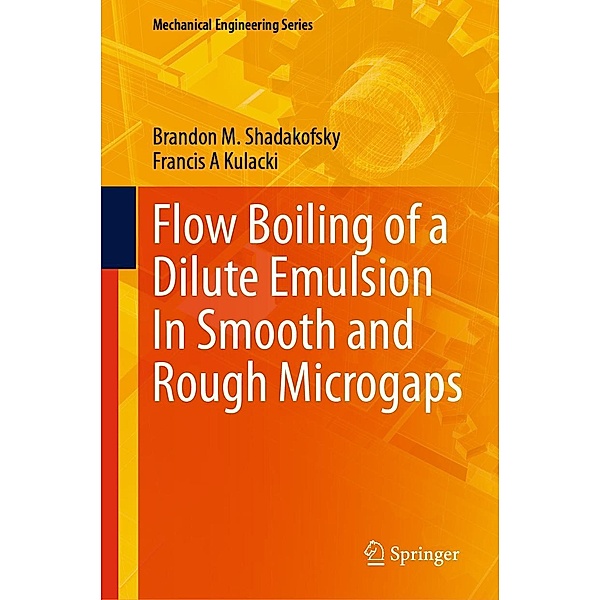 Flow Boiling of a Dilute Emulsion In Smooth and Rough Microgaps / Mechanical Engineering Series, Brandon M. Shadakofsky, Francis A Kulacki