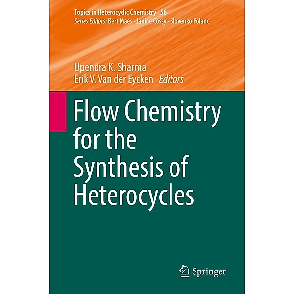Flow Chemistry for the Synthesis of Heterocycles / Topics in Heterocyclic Chemistry Bd.56