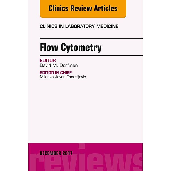 Flow Cytometry, An Issue of Clinics in Laboratory Medicine, David M. Dorfman