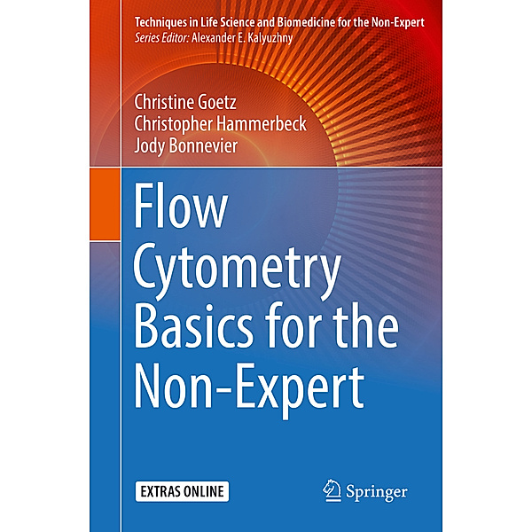 Flow Cytometry Basics for the Non-Expert, Christine Goetz, Christopher Hammerbeck, Jody Bonnevier
