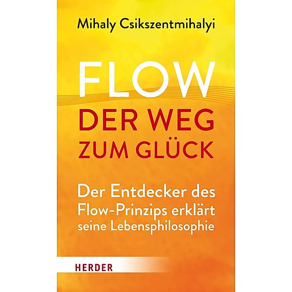 Flow - der Weg zum Glück / Herder Spektrum Taschenbücher Bd.80371, Mihaly Csikszentmihalyi