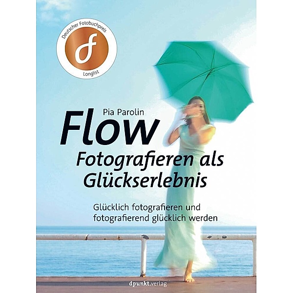 FLOW - Fotografieren als Glückserlebnis, Pia Parolin