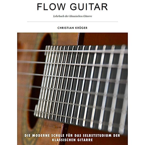 Flow Guitar- Lehrbuch der klassischen Gitarre, Christian Krüger